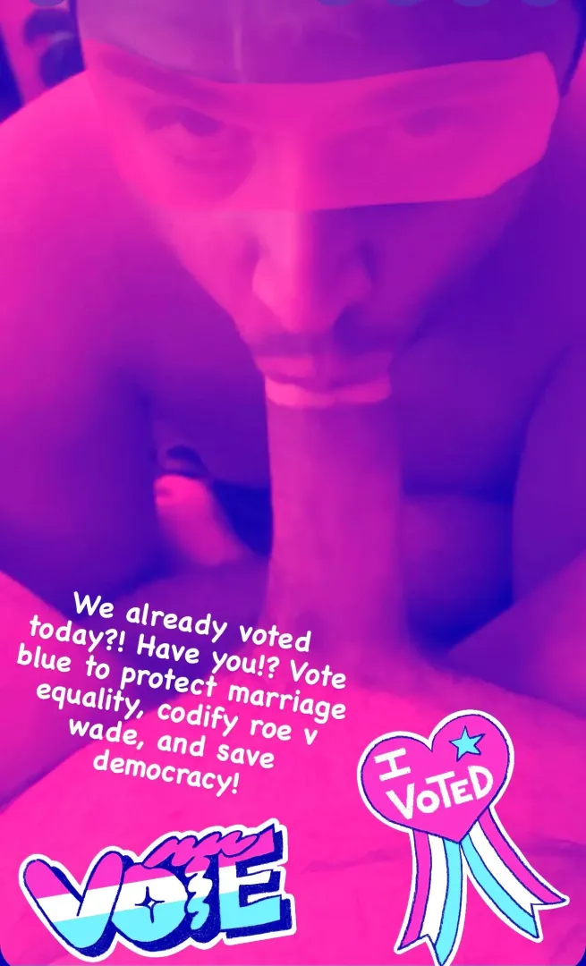 After you vote, deep throat ;)