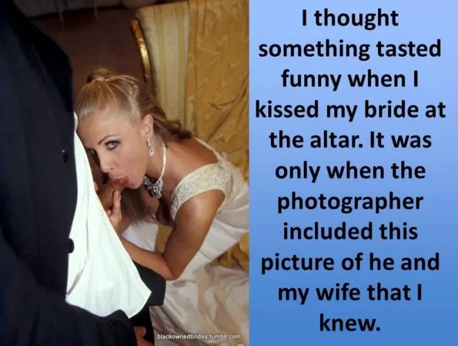 Funny thing, I taste it most days when I come home from work and kiss her. 