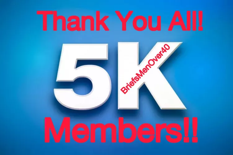 Gentlemen, We’ve Hit The 5,000 Mark‼️ Thank You All For Joining And A Special Thank You To Those Who Contribute. You All Look Great In (& out) Your Briefs (& sexy underwear)‼️OVER THE AGE OF 40 IS SEXY!!🎉🥳😘