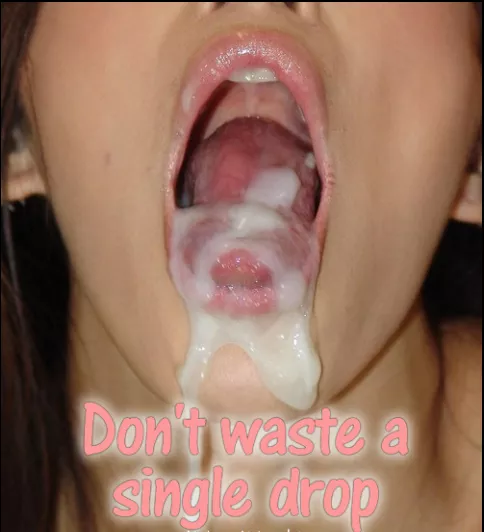 Good Sissys NEVER waste a Drop!