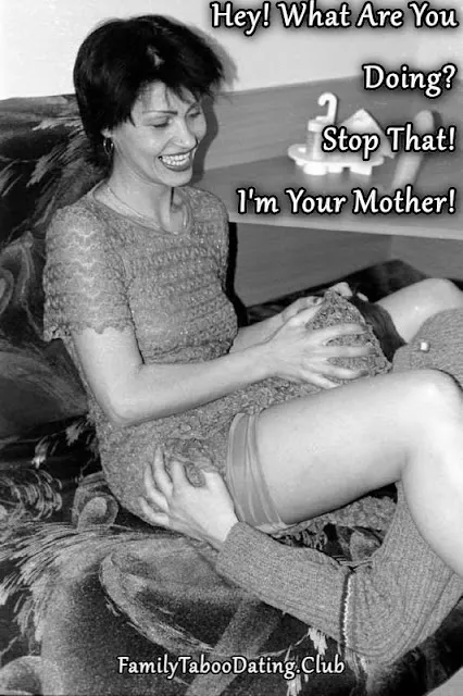 Hey! What Are You Doing? Stop That! I'm Your Mother!