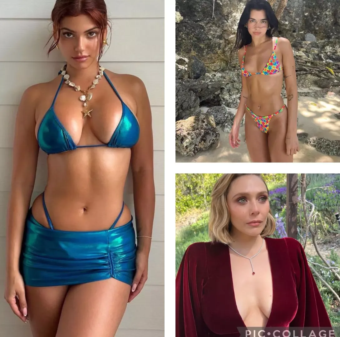 I’d love to get Bi with someone for Kelsey Calemine, Dua Lipa, Elizabeth Olsen