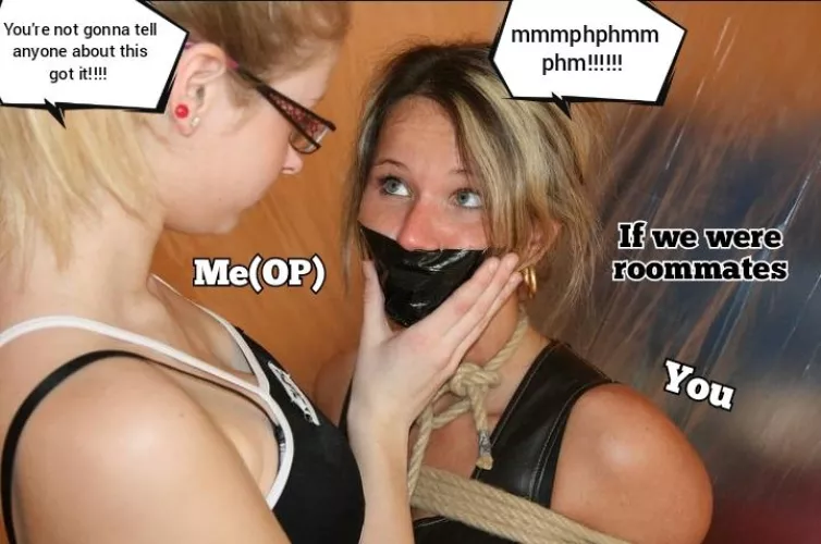 If you and I were roommates