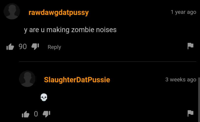 Maybe cuz he's in that zombie pussy. 😱😱🧟‍♀️🧟‍♀️