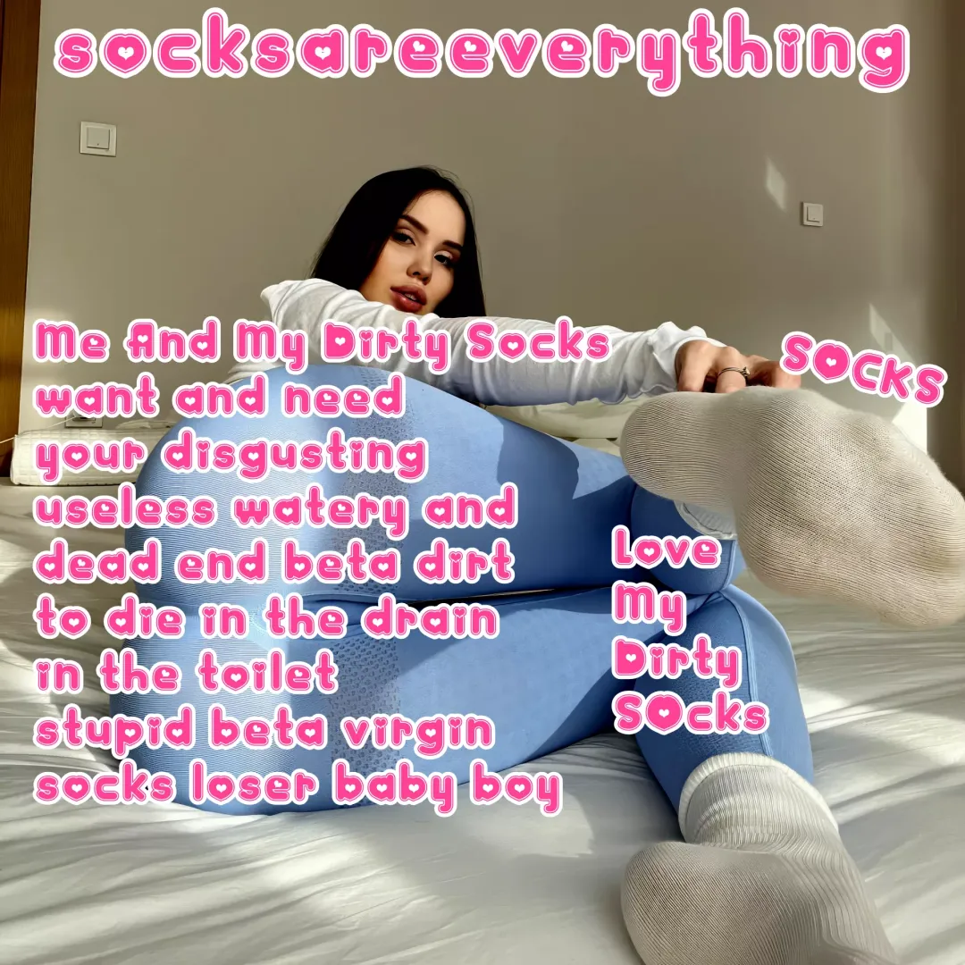 Me and my dirty socks want and need your fucking beta dead end sperm to die in the toilet baby!