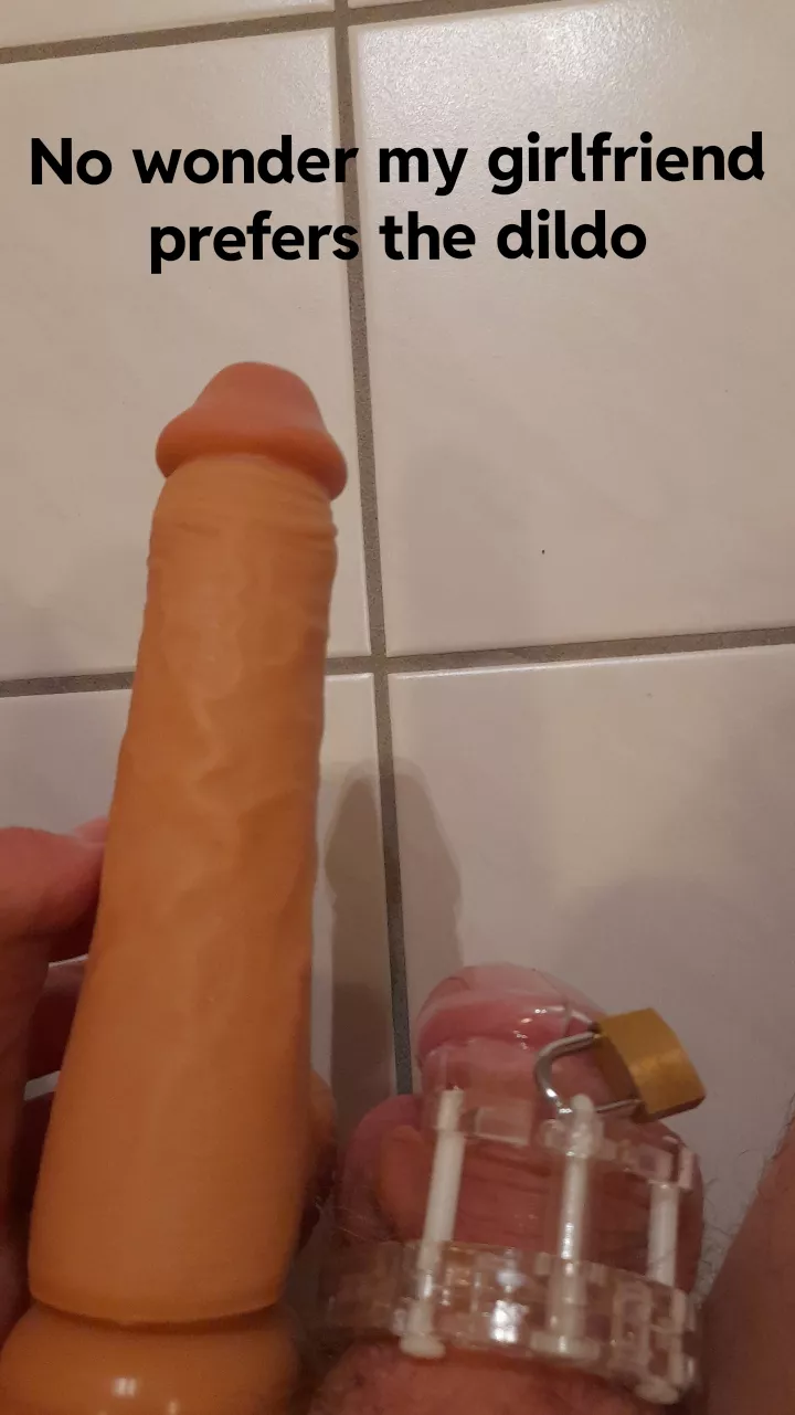 No wonder my girlfriend prefers the dildo