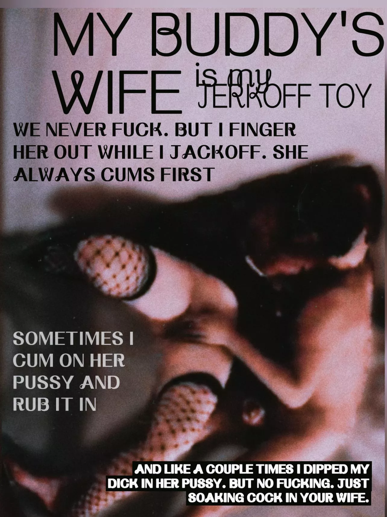 We didn’t fuck ok? I just got off to how wet she gets