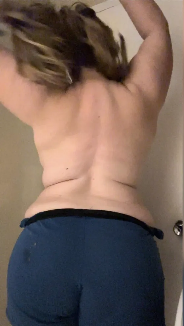 Would you still fuck me even though I have been in sweats with the kids all day?