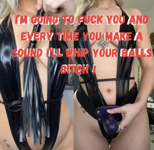 You better be a good boy and stay silent if you don't want your balls to be whipped [F19]